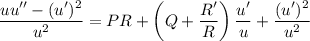 \dfrac{uu''-(u')^2}{u^2}=PR+\left(Q+\dfrac{R'}R\right)\dfrac{u'}u+\dfrac{(u')^2}{u^2}