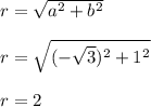 r = \sqrt{a^2 + b^2} \\  \\ r = \sqrt{(-\sqrt{3})^2+1^2} \\  \\ r = 2