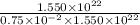 \frac{1.550\times 10^{22}}{0.75\times 10^{- 2}\times 1.550\times 10^{22}}