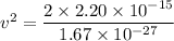v^2=\dfrac{2\times2.20\times10^{-15}}{1.67\times10^{-27}}