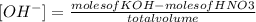 [OH^{-} ]=\frac{moles of KOH - moles of HNO3}{total volume}
