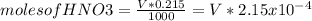 moles of  HNO3=\frac{V*0.215}{1000} =V*2.15x10^{-4}