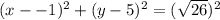 (x- - 1)^2+(y-5)^2=(  \sqrt{26}) ^2