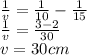 \frac{1}{v}= \frac{1}{10}-\frac{1}{15} \\\frac{1}{v}=\frac{3-2}{30} \\v=30 cm