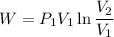 W=P_1V_1\ln \dfrac{V_2}{V_1}