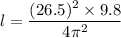 l=\dfrac{(26.5)^2\times 9.8}{4\pi ^2}