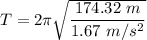 T=2\pi \sqrt{\dfrac{174.32\ m}{1.67\ m/s^2}}