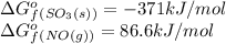 \Delta G^o_f_{(SO_3(s))}=-371 kJ/mol\\\Delta G^o_f_{(NO(g))}=86.6kJ/mol