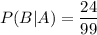 P(B|A)=\dfrac{24}{99}