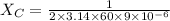 X_{C}=\frac{1}{2\times 3.14  \times 60 \times 9 \times 10^{-6}}