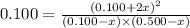 0.100 =\frac{(0.100 +2x)^2}{(0.100 -x)\times (0.500 -x)}