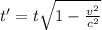 t'=t\sqrt{1-\frac{v^2}{c^2} }