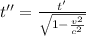 t'' = \frac{t'}{\sqrt{1 - \frac{v^{2}}{c^{2}}}}