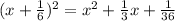 (x+\frac{1}{6})^2 = x^2 + \frac{1}{3}x + \frac{1}{36}