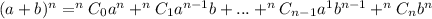 (a+b)^n=^nC_0a^n+^nC_1a^{n-1}b+...+^nC_{n-1}a^1b^{n-1}+^nC_nb^n