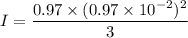 I=\dfrac{0.97\times(0.97\times10^{-2})^2}{3}