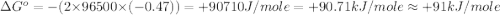 \Delta G^o=-(2\times 96500\times (-0.47))=+90710J/mole=+90.71kJ/mole\approx +91kJ/mole