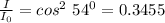 \frac {I}{I_0}=cos^2\ 54^0=0.3455
