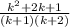 \frac{k^2+2k+1}{(k+1)(k+2)}