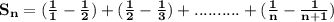 \mathbf{S_n = (\frac{1}{1} - \frac{1}{2}) + (\frac 12 - \frac 13) +..........+(\frac 1n - \frac{1}{n+1})}