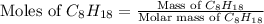 \text{Moles of }C_8H_{18}=\frac{\text{Mass of }C_8H_{18}}{\text{Molar mass of }C_8H_{18}}