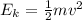 E_k= \frac{1}{2} m v^2