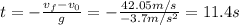 t = -\frac{v_{f} - v_{0}}{g} = -\frac{42.05 m/s}{-3.7 m/s^{2}} = 11.4 s