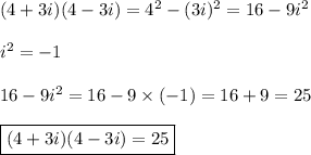 (4+3i)(4-3i)=4^2-(3i)^2=16-9i^2 \\ \\&#10;i^2=-1 \\ \\&#10;16-9i^2=16-9 \times (-1)=16+9=25 \\ \\&#10;\boxed{(4+3i)(4-3i)=25}