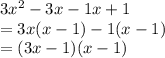 3x^2 - 3x -1x + 1\\= 3x(x - 1) -1(x -1)\\= (3x -1)(x-1)