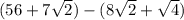 (56+7\sqrt{2})-(8\sqrt{2} +\sqrt{4} )