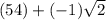 (54)+(-1)\sqrt{2}