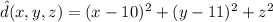 \hat d(x,y,z)=(x-10)^2+(y-11)^2+z^2