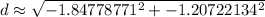 d\approx\sqrt{-1.84778771^2+-1.20722134^2}