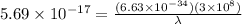 5.69\times 10^{-17}=\frac{(6.63\times 10^{-34})(3\times 10^{8})}{\lambda }