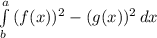 \int\limits^a_b {(f(x))^2-(g(x))^2} \, dx
