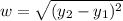 w=\sqrt{(y_2-y_1)^2