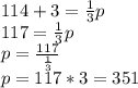 114+3=\frac{1}{3}p\\117=\frac{1}{3}p\\p=\frac{117}{\frac{1}{3}}\\p=117*3=351