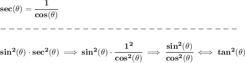 \bf sec(\theta)=\cfrac{1}{cos(\theta)}\\\\&#10;-----------------------------\\\\&#10;sin^2(\theta)\cdot sec^2(\theta)\implies sin^2(\theta)\cdot \cfrac{1^2}{cos^2(\theta)}\implies \cfrac{sin^2(\theta)}{cos^2(\theta)}\iff tan^2(\theta)