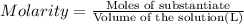Molarity=\frac{\text{Moles of substantiate}}{\text{Volume of the solution(L)}}