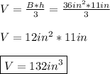 V=\frac{B*h}{3} = \frac{36in^2*11in}{3} \\\\ V=12in^2*11in \\\\ \boxed{V=132in^3}