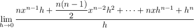 \displaystyle\lim_{h\to0}\frac{nx^{n-1}h+\dfrac{n(n-1)}2x^{n-2}h^2+\cdots+nxh^{n-1}+h^n}h