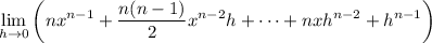 \displaystyle\lim_{h\to0}\left(nx^{n-1}+\dfrac{n(n-1)}2x^{n-2}h+\cdots+nxh^{n-2}+h^{n-1}\right)