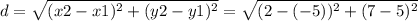d =  \sqrt{(x2-x1)^{2}+(y2-y1)^{2}} =  \sqrt{(2-(-5))^{2}+(7-5)^{2}}