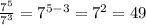 \frac{7^{5}}{7^{3}} =7^{ 5-3 } = 7^{2} = 49