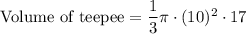 \text{Volume of teepee}=\dfrac{1}{3}\pi \cdot (10)^2\cdot 17