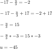 -17- \frac{u}{3} =-2\\~\\-17- \frac{u}{3}+17 =-2+17\\~\\- \frac{u}{3} =15\\~\\- \frac{u}{3}*-3 =15*-3\\~\\u=-45