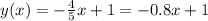 y(x)=- \frac{4}{5}x+1=-0.8 x+1