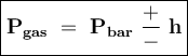 \large{\boxed{\bold{P_{gas}~=~P_{bar}~\frac{+}{-}~h}}}