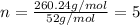 n=\frac{260.24 g/mol}{52 g/mol}=5