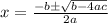 x=\frac{-b\pm\sqrt{b-4ac}}{2a}